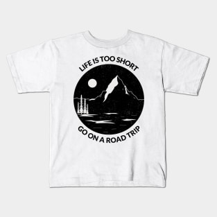 Life is Too short go on a road trip Kids T-Shirt